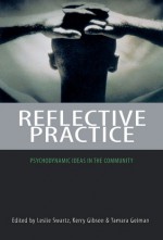 Reflective Practice: Psychodynamic Ideas in the Community - Kerry Gibson, Kerry Gibson, Leslie Swartz