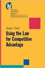 Using the Law for Competitive Advantage - George J. Siedel