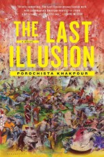 By Porochista Khakpour The Last Illusion: A Novel - Porochista Khakpour