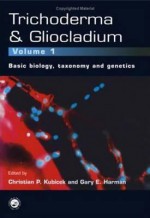 Trichoderma and Gliocladium. Volume 1: Basic Biology, Taxonomy and Genetics - Kubicek, C. P. Kubicek, Kubicek P. Kubicek