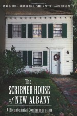 Scribner House of New Albany, The:: A Bicentennial Commemoration - Anne Caudill, Amanda Dick, Pamela Peters, Carlene Price