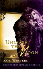 Unleash The Moon (The Preternaturals Book 6) - Zoe Winters