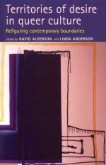 Territories of Desire in Queer Culture: Refiguring the Contemporary Boundaries - David Alderson