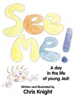 See Me!: A Day in the Life of Young Jed - Chris Knight