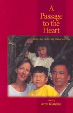 A Passage to the Heart: Writings from Families with Children from China - Amy Klatzkin