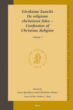 Girolamo Zanchi, De Religione Christiana Fides Confession Of Christian Religion (2 Vols.) (Studies In The History Of Christian Thought) - Luca Baschera