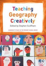 Teaching Geography Creatively - Stephen Scoffham