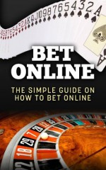 Bet Online: The Simple Guide On How To Bet Online (Betting Online) - Richard Foster