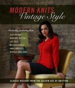 Modern Knits, Vintage Style: Classic Designs from the Golden Age of Knitting - Kari Cornell, Jennifer Simonson