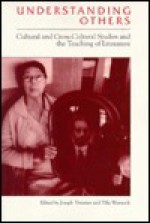 Understanding Others: Cultural and Cross-Cultural Studies and the Teaching of Literature - Joseph F. Trimmer