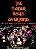 The Motor Boys Overland: A Long Trip for Fun and Fortune (Volume 2 of 22) (The Motor Boys Series) - Clarence Young