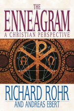 The Enneagram: A Christian Perspective - Richard Rohr, Andreas Ebert, Peter Heinegg