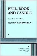 Bell, Book and Candle: A Comedy in Three Acts - John Van Druten