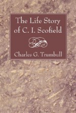 The Life Story of C. I. Scofield - Charles Gallaudet Trumbull