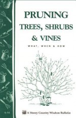 Pruning Trees, Shrubs & Vines: Storey's Country Wisdom Bulletin A-54 - S. Smith