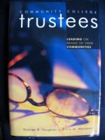 Community College Trustees: Leading on Behalf of Their Communities - George B. Vaughan, Iris M. Weisman