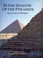 In the Shadow of the Pyramids: Egypt during the Old Kingdom (Echoes of the Ancient World) - Werner Forman, Werner Forman