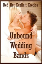 Unbound Wedding Bands: Twenty Hot Wife Erotica Stories - Sarah Blitz, Connie Hastings, Nycole Folk, Amy Dupont, Angela Ward