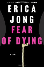 Fear of Dying: A Novel - Erica Jong