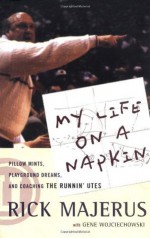 My Life On a Napkin: Pillow Mints, Playground Dreams and Coaching the Runnin' Utes - Rick Majerus