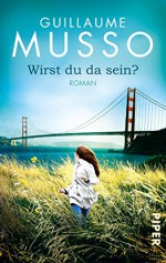 Wirst du da sein?: Roman - Guillaume Musso, Claudia Puls