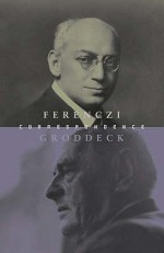 The Ferenczi Groddeck Letters, 1921 1933 - Georg Groddeck