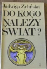 Do kogo należy świat? - Jadwiga Żylińska