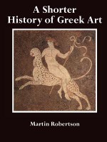 A Shorter History of Greek Art - Martin Robertson