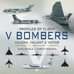 V Bombers: Vulcan, Valiant & Victor: Profiles of Flight - Dave Windle