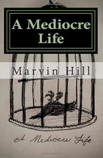 A Mediocre Life - Marvin Hill