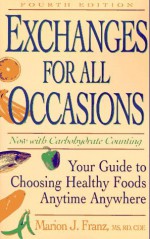 Exchanges for All Occasions: Your Guide to Choosing Healthy Foods Anytime Anywhere Fourth Edition - Marion J. Franz