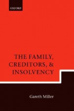 The Family, Creditors, and Insolvency - Gareth Miller, J. Gareth Miller