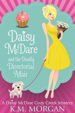 Daisy McDare And The Deadly Directorial Affair (Cozy Mystery) (Daisy McDare Cozy Creek Mystery Book 3) - K.M. Morgan