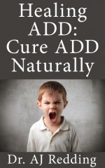 Healing ADD: Cure ADD Naturally - Dr. AJ Redding