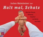 Halt mal, Schatz: alles über Planung, Kiellegung, Stapellauf und Betrieb eines Babys - Jochen Malmsheimer