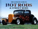 The Ultimate Guide to Hot Rods & Street Rods - John Carroll