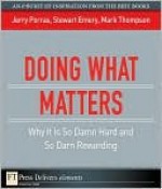 Doing What Matters: Why It Is So Damn Hard and So Darn Rewarding - Jerry Porras, Mark Thompson, Stewart Emery