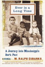 Ever Is a Long Time: A Journey Into Mississippi's Dark Past, A Memoir Reprint edition by Eubanks, W. Ralph (2005) Paperback - W. Ralph Eubanks