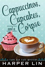 Cappuccinos, Cupcakes, and a Corpse (A Cape Bay Cafe Mystery Book 1) - Harper Lin