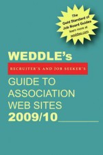 Weddle's Guide to Association Web Sites 2009/10: For Recruiters and Job Seekers - Peter Weddle