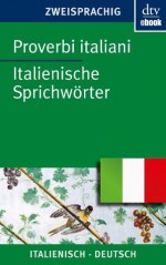 Proverbi italiani Italienische Sprichwörter (German Edition) - Hanna Dehio, Ferdinand Möller, Curt Ludwig, Simone Klages