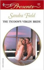 The Tycoon's Virgin Bride: Millionaire Marriages - Sandra Field