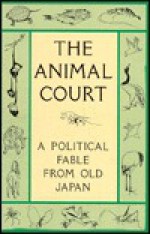 Animal Court: Political Fable from Old Japan - Jeffrey Hunter