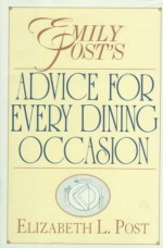 Emily Post's Advice for Every Dining Occasion - Elizabeth L. Post