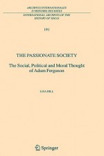 The Passionate Society: The Social, Political and Moral Thought of Adam Ferguson - Lisa Hill