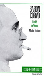 Baron Corvo, L'exilé De Venise - Michel Bulteau