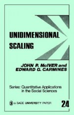 Unidimensional Scaling (Quantitative Applications in the Social Sciences) - John P. McIver, Edward G. Carmines