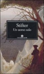 Un uomo solo - Adalbert Stifter, Lavinia Mazzucchetti, Helmut Bachmaier