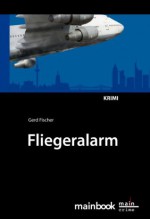 Fliegeralarm: Ein Frankfurt-Krimi (German Edition) - Gerd Fischer