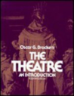 The Theatre: An Introduction - Oscar Gross Brockett